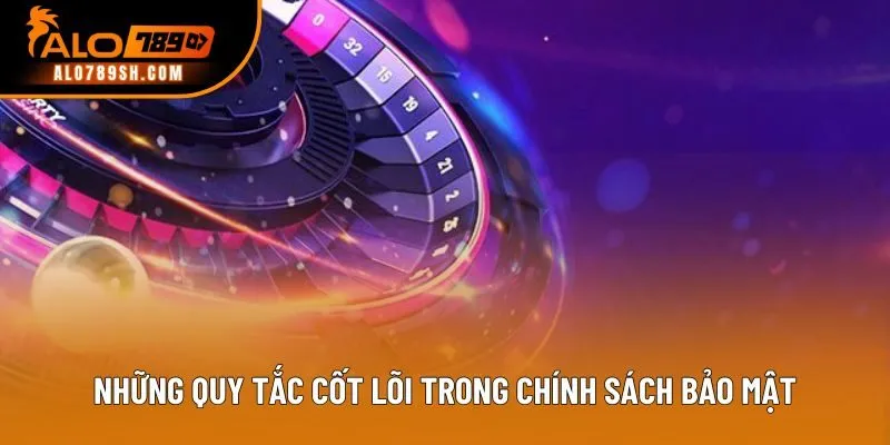 Những quy tắc cốt lõi trong chính sách bảo mật