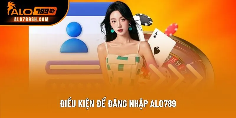 Điều kiện để đăng nhập ALO789