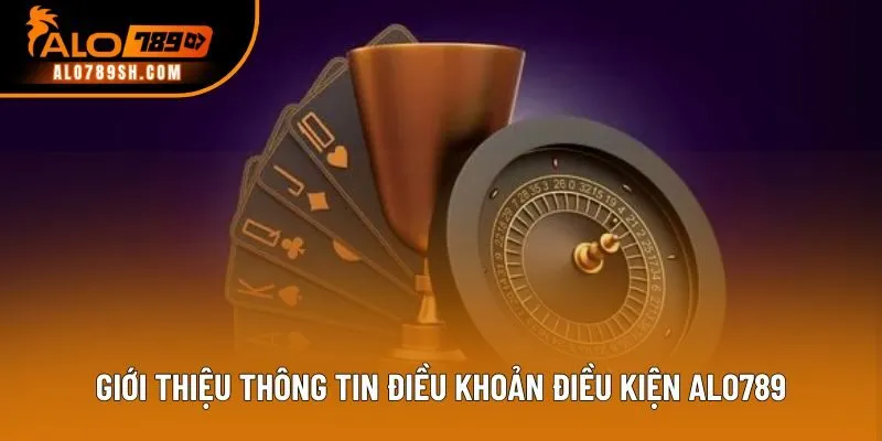 Giới thiệu thông tin điều khoản điều kiện ALO789