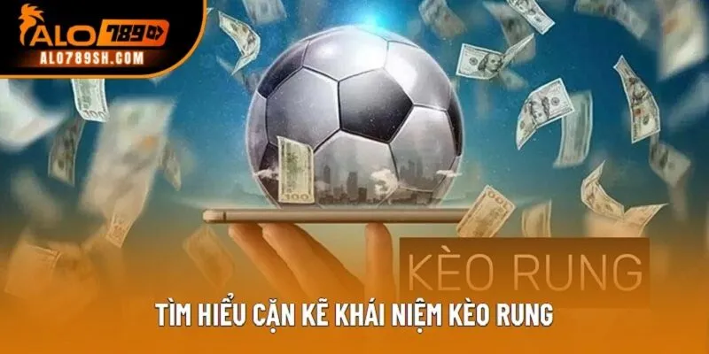 Tìm hiểu cặn kẽ khái niệm kèo rung