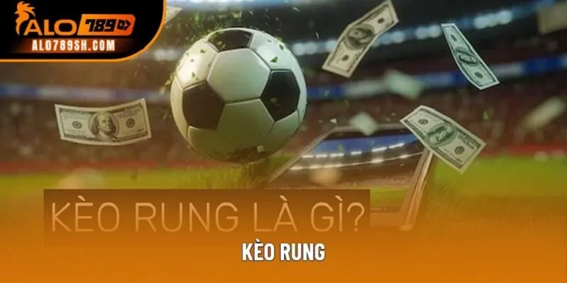 Kèo Rung | Tổng Hợp Kinh Nghiệm Nhồi Rung Hay Nhất 2025