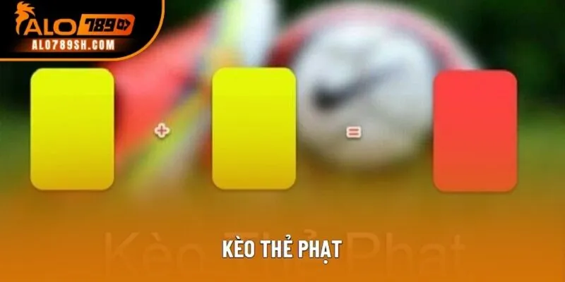 Kèo Thẻ Phạt Cách Tính Chi Tiết Và Những Dạng Phổ Thông 2025