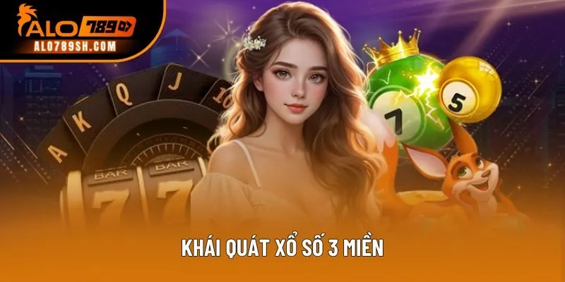 Khái quát xổ số 3 miền